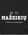 Aš iš Mažeikių, o kokia tavo supergalia?
